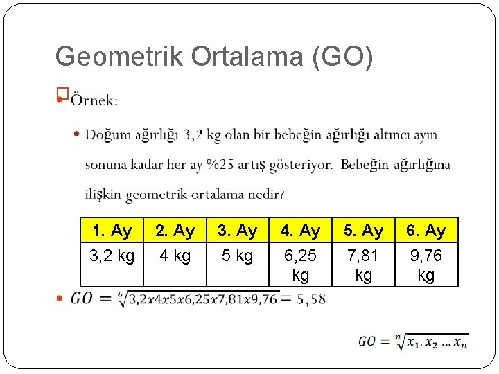 Geometrik Ortalama (GO) � 1. Ay 3, 2 kg 2. Ay 4 kg 3.