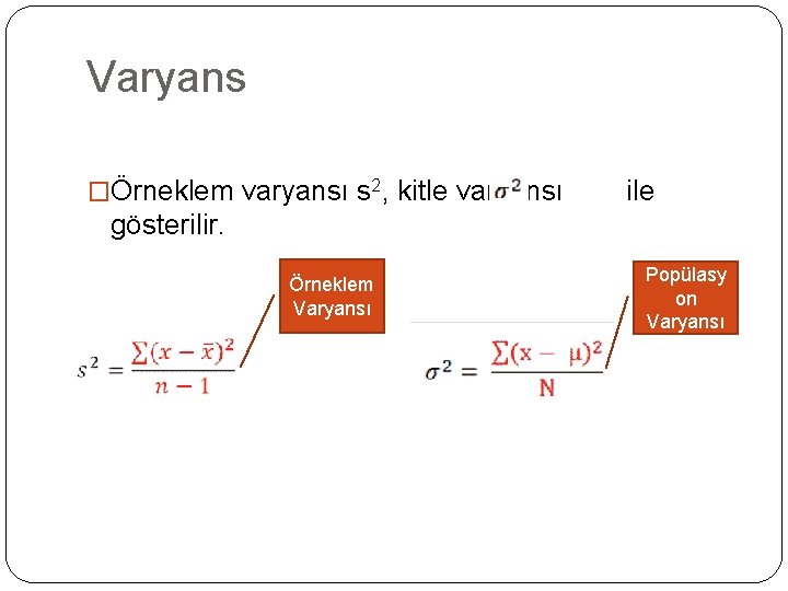 Varyans �Örneklem varyansı s 2, kitle varyansı ile gösterilir. Örneklem Varyansı Popülasy on Varyansı