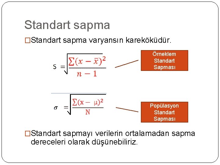 Standart sapma �Standart sapma varyansın kareköküdür. Örneklem Standart Sapması Popülasyon Standart Sapması �Standart sapmayı