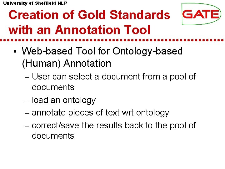University of Sheffield NLP Creation of Gold Standards with an Annotation Tool • Web-based