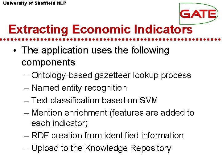 University of Sheffield NLP Extracting Economic Indicators • The application uses the following components