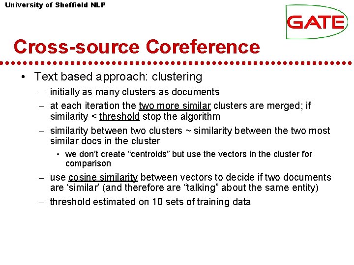 University of Sheffield NLP Cross-source Coreference • Text based approach: clustering – initially as