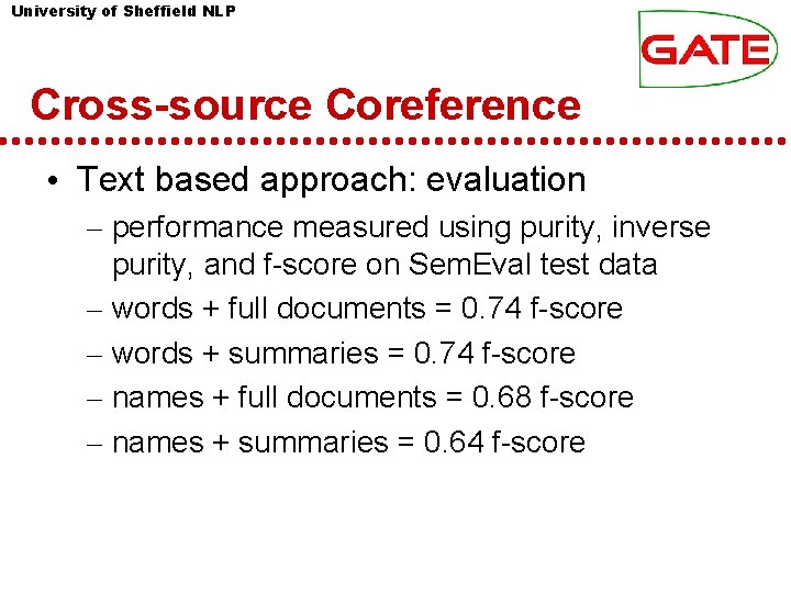 University of Sheffield NLP Cross-source Coreference • Text based approach: evaluation – performance measured