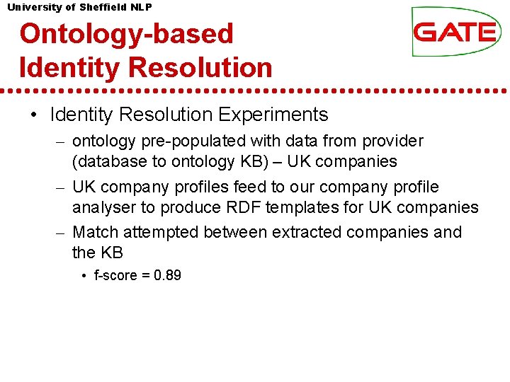 University of Sheffield NLP Ontology-based Identity Resolution • Identity Resolution Experiments – ontology pre-populated