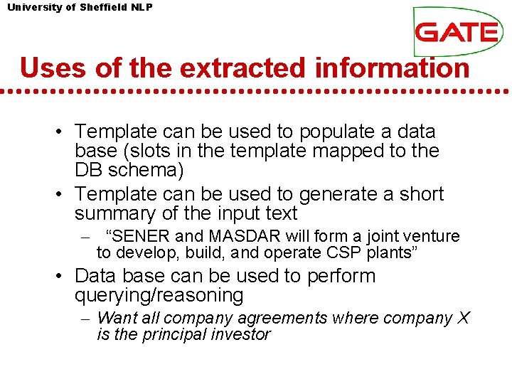 University of Sheffield NLP Uses of the extracted information • Template can be used