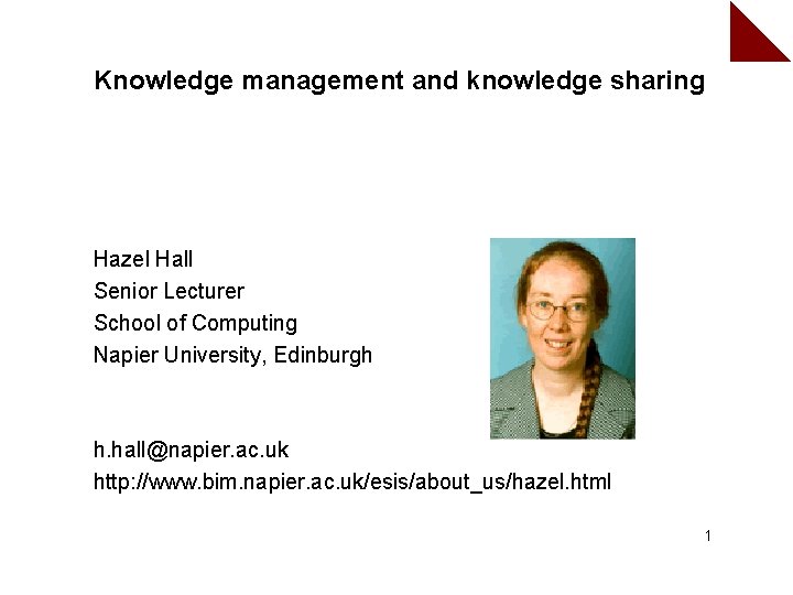 Knowledge management and knowledge sharing Hazel Hall Senior Lecturer School of Computing Napier University,
