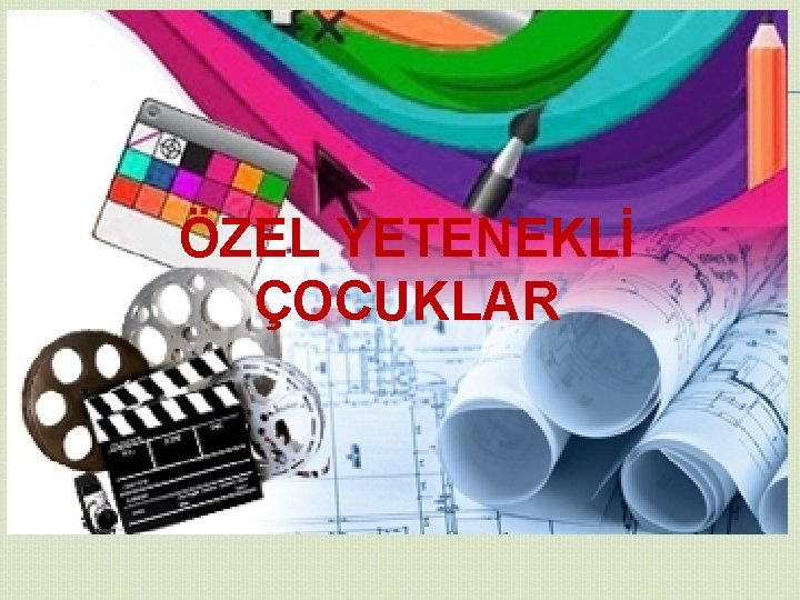 ÖZEL YETENEKLİ ÇOCUKLAR 