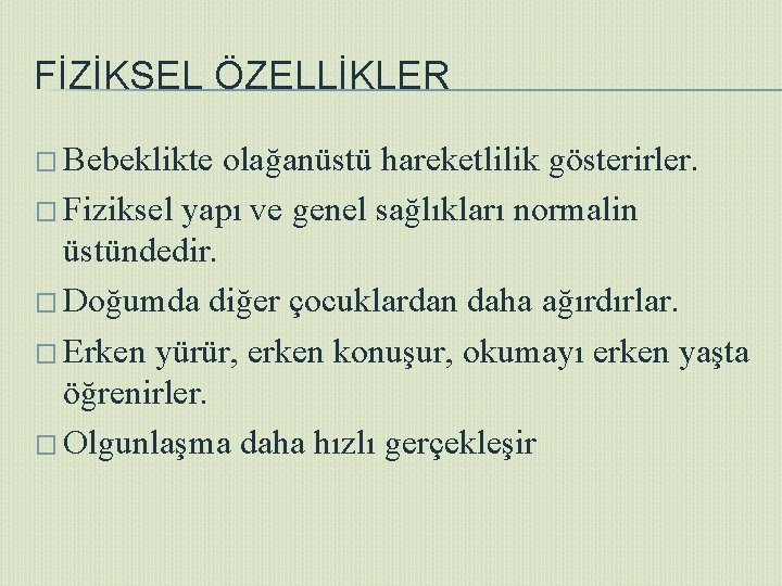 FİZİKSEL ÖZELLİKLER � Bebeklikte olağanüstü hareketlilik gösterirler. � Fiziksel yapı ve genel sağlıkları normalin