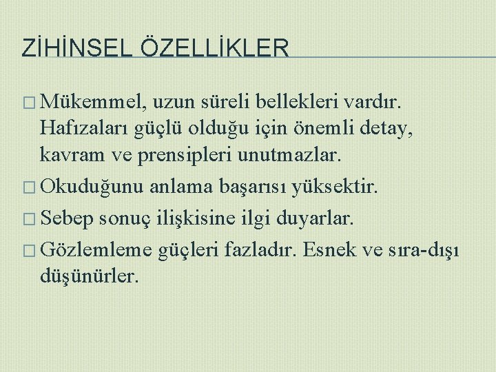 ZİHİNSEL ÖZELLİKLER � Mükemmel, uzun süreli bellekleri vardır. Hafızaları güçlü olduğu için önemli detay,