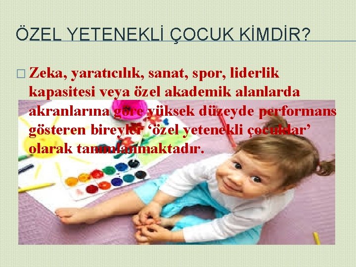 ÖZEL YETENEKLİ ÇOCUK KİMDİR? � Zeka, yaratıcılık, sanat, spor, liderlik kapasitesi veya özel akademik