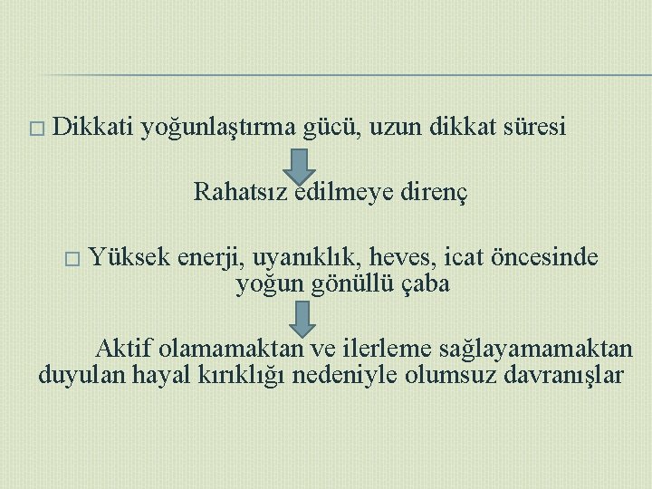� Dikkati yoğunlaştırma gücü, uzun dikkat süresi Rahatsız edilmeye direnç � Yüksek enerji, uyanıklık,