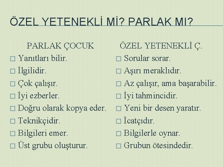 ÖZEL YETENEKLİ Mİ? PARLAK MI? PARLAK ÇOCUK � Yanıtları bilir. � İlgilidir. � Çok