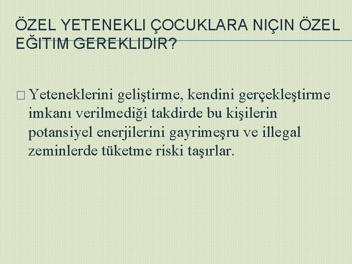 ÖZEL YETENEKLI ÇOCUKLARA NIÇIN ÖZEL EĞITIM GEREKLIDIR? � Yeteneklerini geliştirme, kendini gerçekleştirme imkanı verilmediği