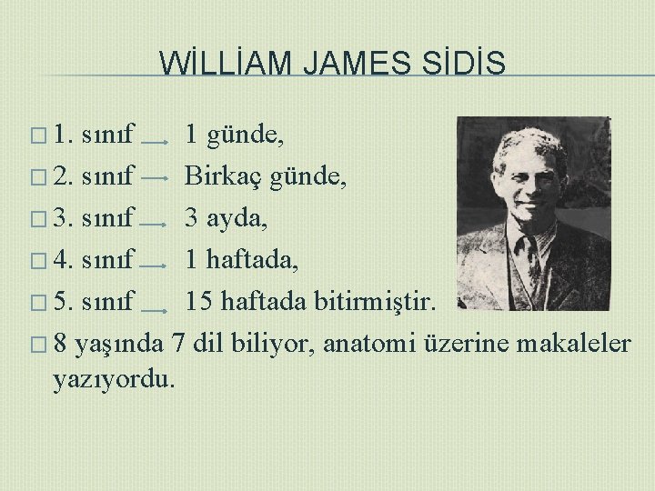 WİLLİAM JAMES SİDİS � 1. sınıf 1 günde, � 2. sınıf Birkaç günde, �