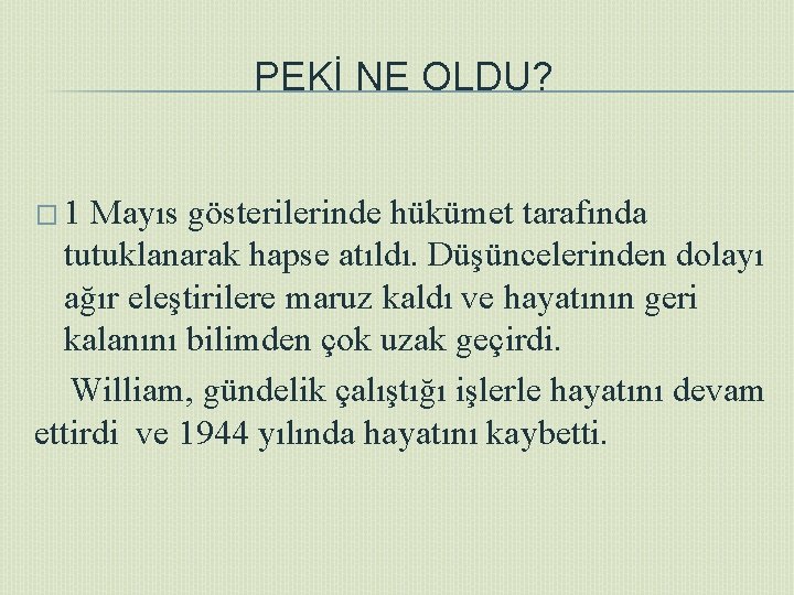 PEKİ NE OLDU? � 1 Mayıs gösterilerinde hükümet tarafında tutuklanarak hapse atıldı. Düşüncelerinden dolayı