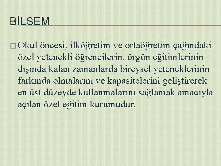 BİLSEM � Okul öncesi, ilköğretim ve ortaöğretim çağındaki özel yetenekli öğrencilerin, örgün eğitimlerinin dışında