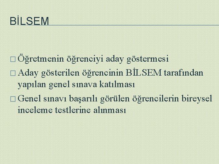 BİLSEM � Öğretmenin öğrenciyi aday göstermesi � Aday gösterilen öğrencinin BİLSEM tarafından yapılan genel