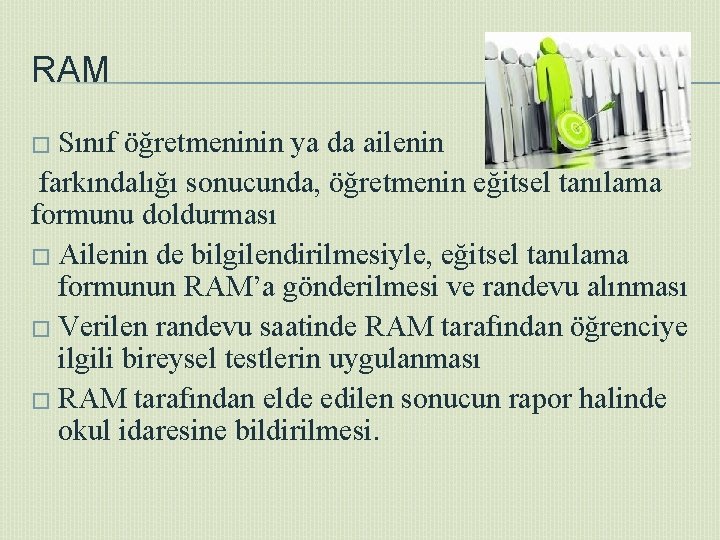 RAM � Sınıf öğretmeninin ya da ailenin farkındalığı sonucunda, öğretmenin eğitsel tanılama formunu doldurması
