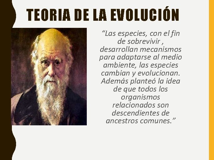 TEORIA DE LA EVOLUCIÓN “Las especies, con el fin de sobrevivir , desarrollan mecanismos