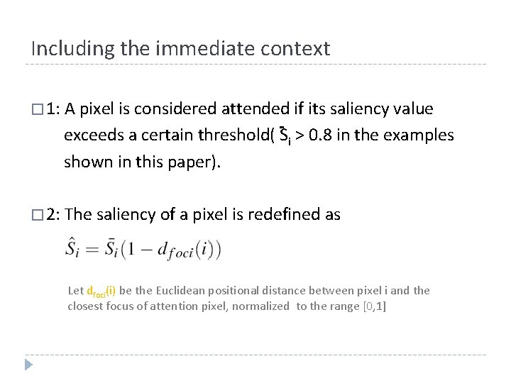 Including the immediate context � 1: A pixel is considered attended if its saliency