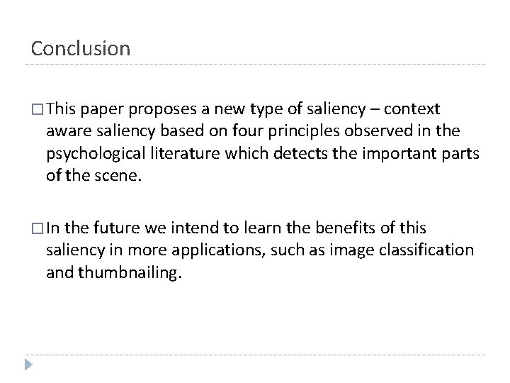 Conclusion � This paper proposes a new type of saliency – context aware saliency