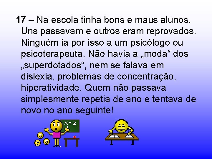 17 – Na escola tinha bons e maus alunos. Uns passavam e outros eram