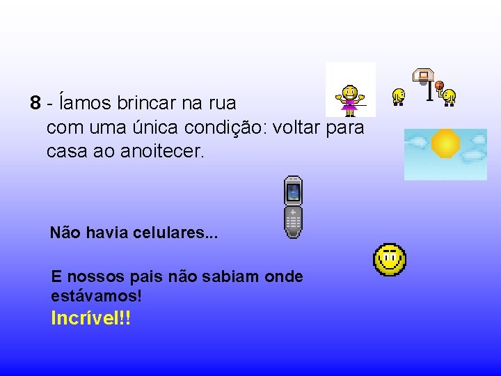 8 - Íamos brincar na rua com uma única condição: voltar para casa ao