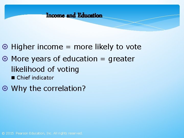 Income and Education ¤ Higher income = more likely to vote ¤ More years