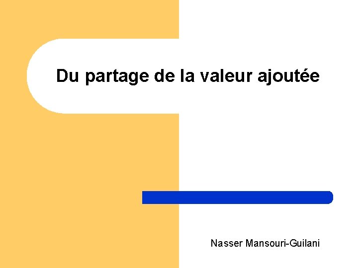 Du partage de la valeur ajoutée Nasser Mansouri-Guilani 