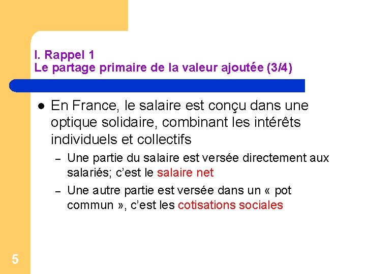 I. Rappel 1 Le partage primaire de la valeur ajoutée (3/4) l En France,