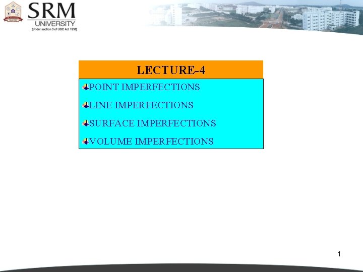 LECTURE-4 POINT IMPERFECTIONS LINE IMPERFECTIONS SURFACE IMPERFECTIONS VOLUME IMPERFECTIONS 1 