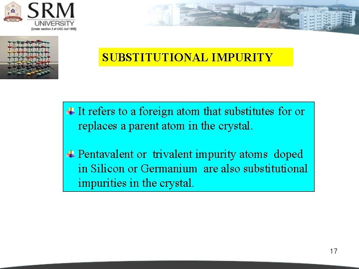 SUBSTITUTIONAL IMPURITY It refers to a foreign atom that substitutes for or replaces a