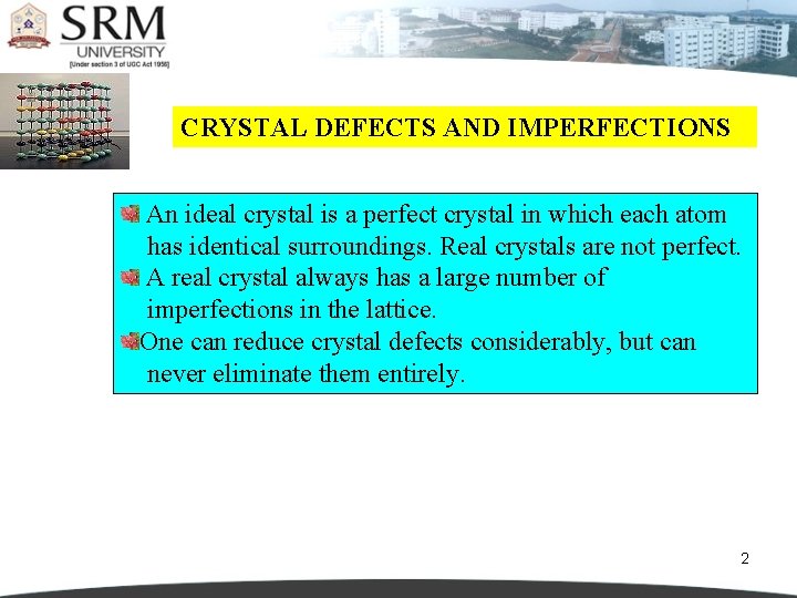 CRYSTAL DEFECTS AND IMPERFECTIONS An ideal crystal is a perfect crystal in which each