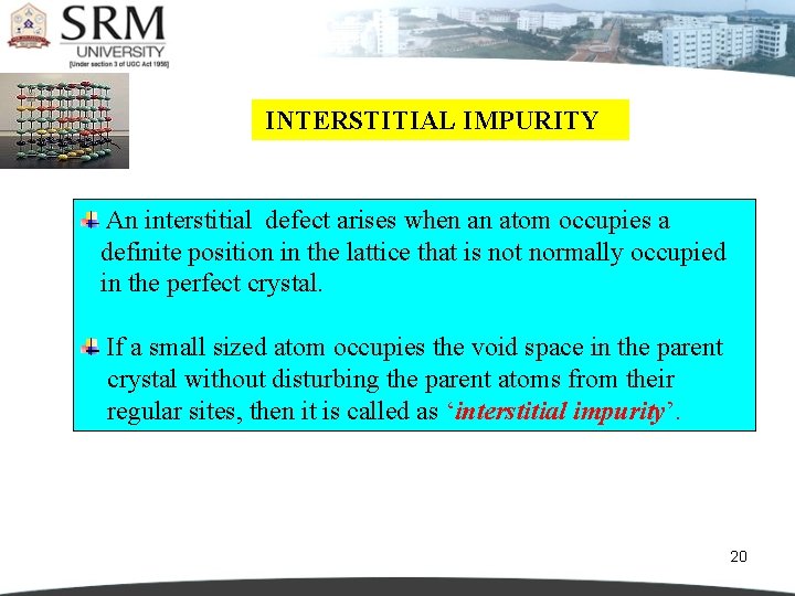  INTERSTITIAL IMPURITY An interstitial defect arises when an atom occupies a definite position