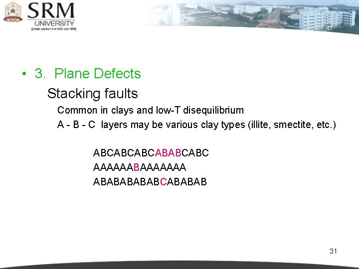  • 3. Plane Defects Stacking faults Common in clays and low-T disequilibrium A