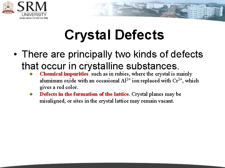 Crystal Defects • There are principally two kinds of defects that occur in crystalline