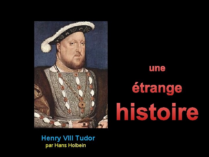 une étrange histoire Henry VIII Tudor par Hans Holbein 