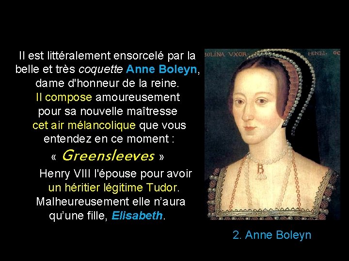 Il est littéralement ensorcelé par la belle et très coquette Anne Boleyn, dame d'honneur