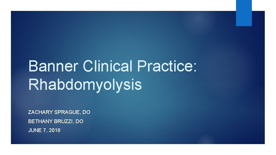 Banner Clinical Practice: Rhabdomyolysis ZACHARY SPRAGUE, DO BETHANY BRUZZI, DO JUNE 7, 2018 