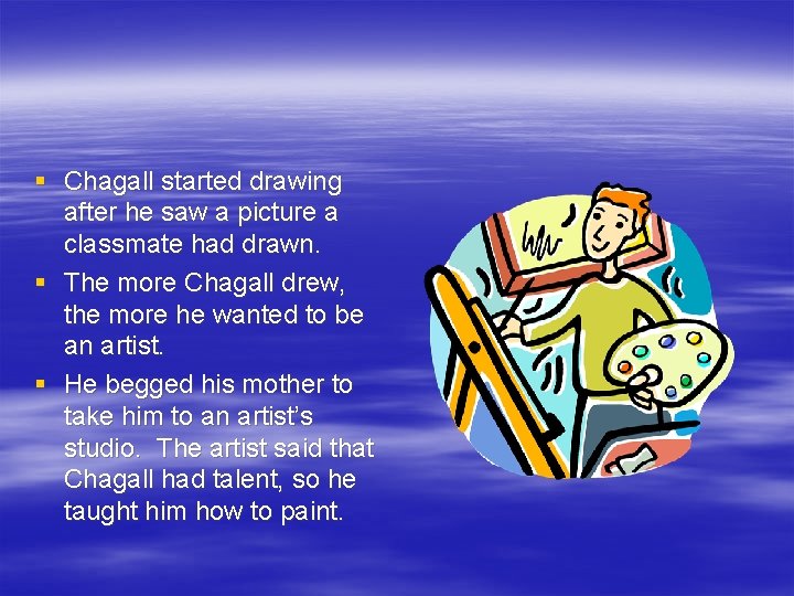 § Chagall started drawing after he saw a picture a classmate had drawn. §