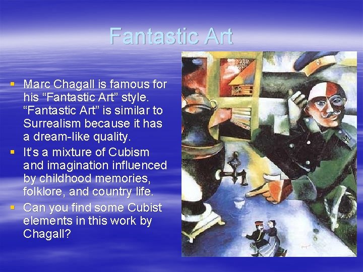 Fantastic Art § Marc Chagall is famous for his “Fantastic Art” style. “Fantastic Art”