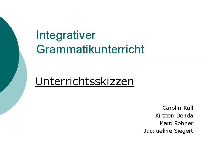 Integrativer Grammatikunterricht Unterrichtsskizzen Carolin Kull Kirsten Denda Marc Rohner Jacqueline Siegert 