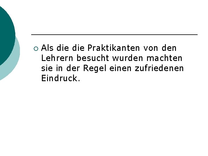 ¡ Als die Praktikanten von den Lehrern besucht wurden machten sie in der Regel