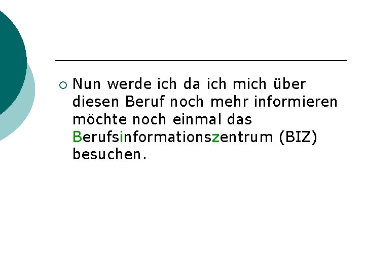 ¡ Nun werde ich da ich mich über diesen Beruf noch mehr informieren möchte