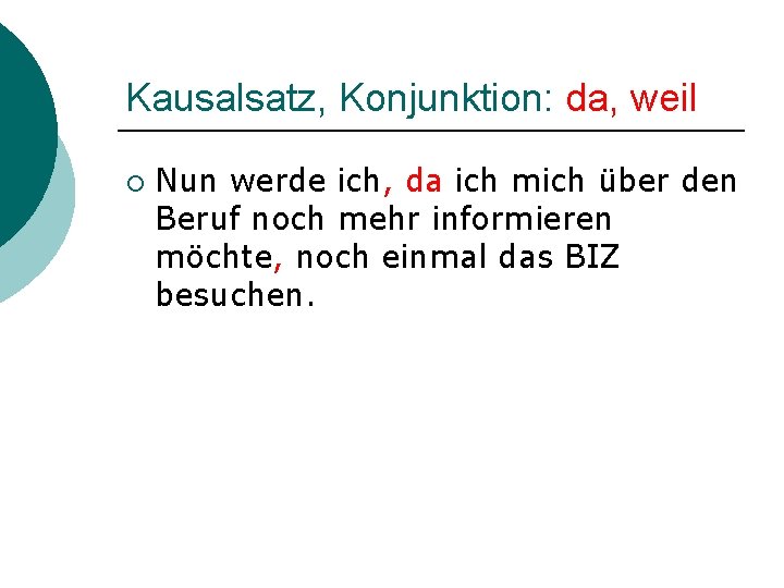 Kausalsatz, Konjunktion: da, weil ¡ Nun werde ich, da ich mich über den Beruf