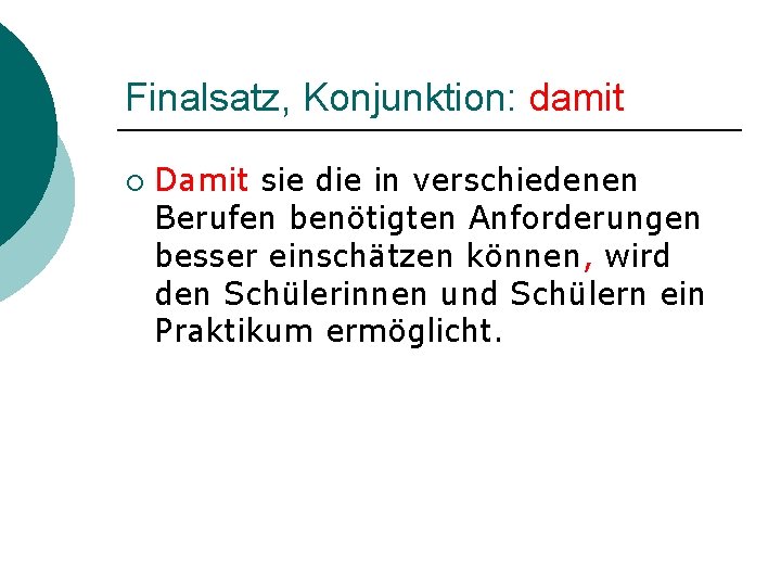 Finalsatz, Konjunktion: damit ¡ Damit sie die in verschiedenen Berufen benötigten Anforderungen besser einschätzen