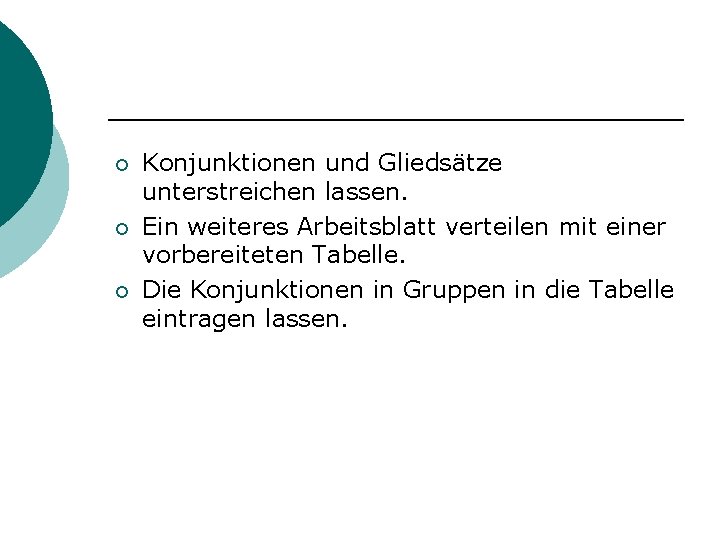 ¡ ¡ ¡ Konjunktionen und Gliedsätze unterstreichen lassen. Ein weiteres Arbeitsblatt verteilen mit einer