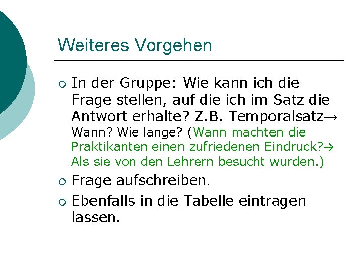 Weiteres Vorgehen ¡ In der Gruppe: Wie kann ich die Frage stellen, auf die