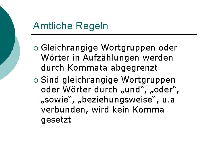 Amtliche Regeln Gleichrangige Wortgruppen oder Wörter in Aufzählungen werden durch Kommata abgegrenzt ¡ Sind