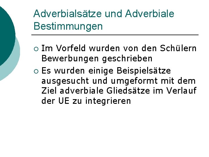 Adverbialsätze und Adverbiale Bestimmungen Im Vorfeld wurden von den Schülern Bewerbungen geschrieben ¡ Es